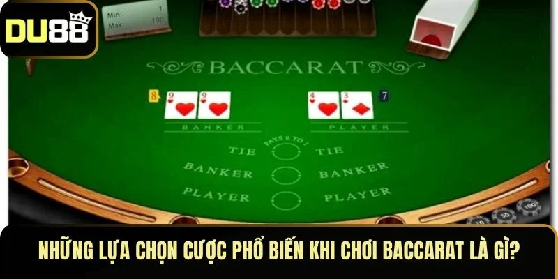 Những lựa chọn cược phổ biến khi chơi baccarat là gì?