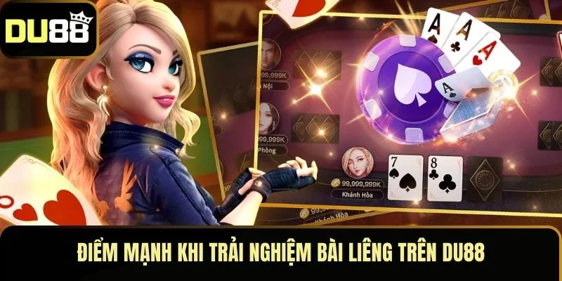 Điểm mạnh khi trải nghiệm bài Liêng trên Du88
