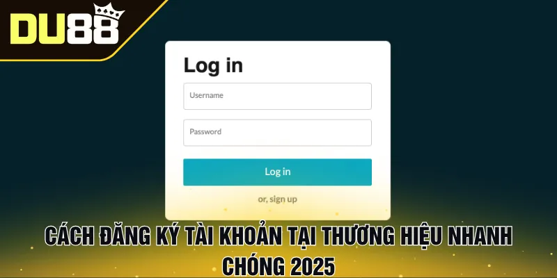 Cách đăng ký tài khoản tại thương hiệu nhanh chóng 2025
