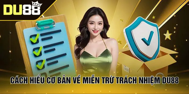 Cách hiểu cơ bản về miễn trừ trách nhiệm Du88