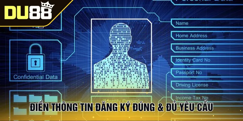 Điền thông tin đăng ký đúng & đủ yêu cầu