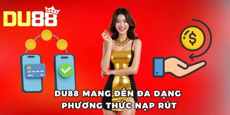 DU88 mang đến đa dạng phương thức nạp rút