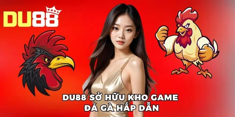 DU88 sở hữu kho game đá gà hấp dẫn