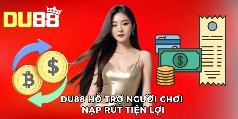 DU88 hỗ trợ người chơi nạp rút tiện lợi