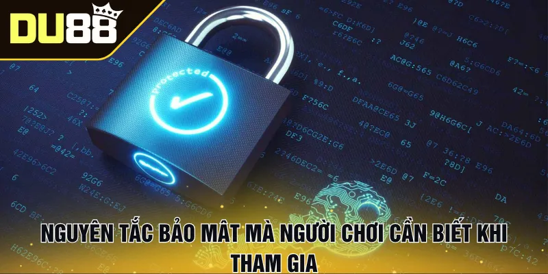 Nguyên tắc bảo mật mà người chơi cần biết khi tham gia