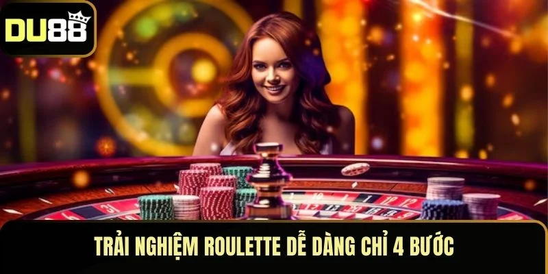 Trải nghiệm Roulette dễ dàng chỉ 4 bước