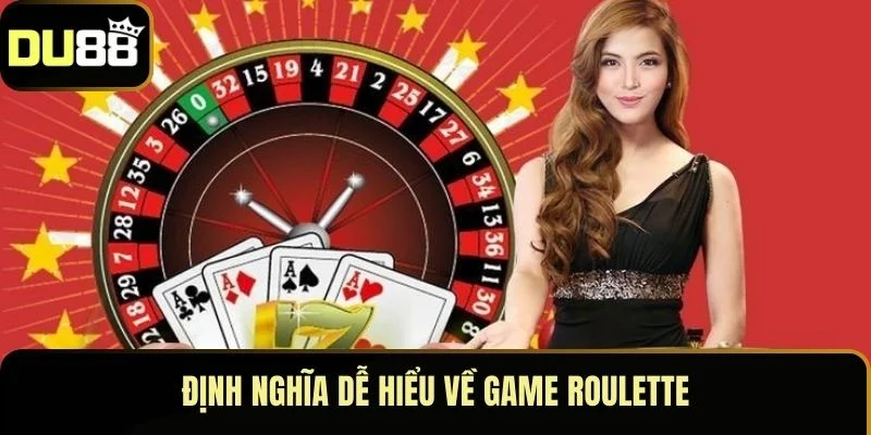 Định nghĩa dễ hiểu về game Roulette