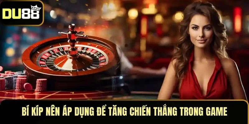 Bí kíp nên áp dụng để tăng chiến thắng trong game