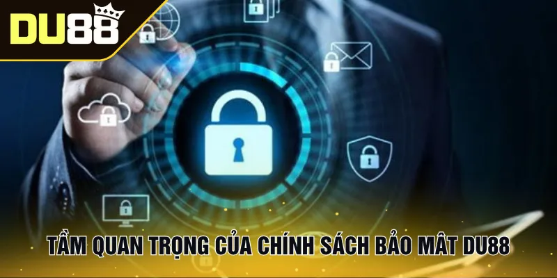Tầm quan trọng của chính sách bảo mật Du88