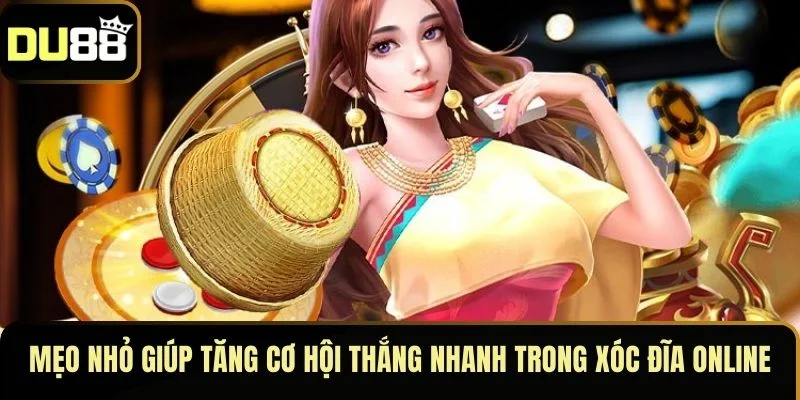 Mẹo nhỏ giúp tăng cơ hội thắng nhanh trong xóc đĩa online
